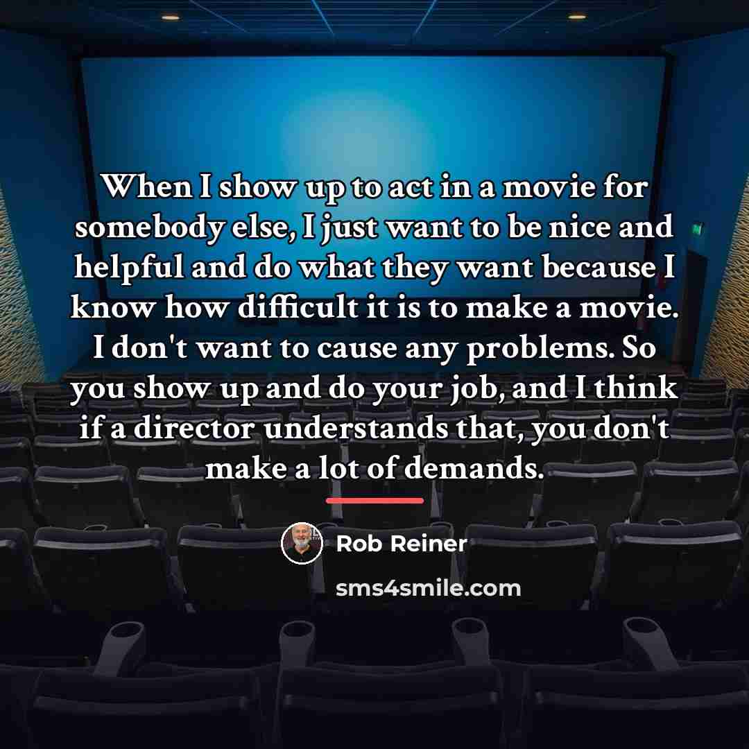 “When I show up to act in a movie for…” quote by Rob Reiner