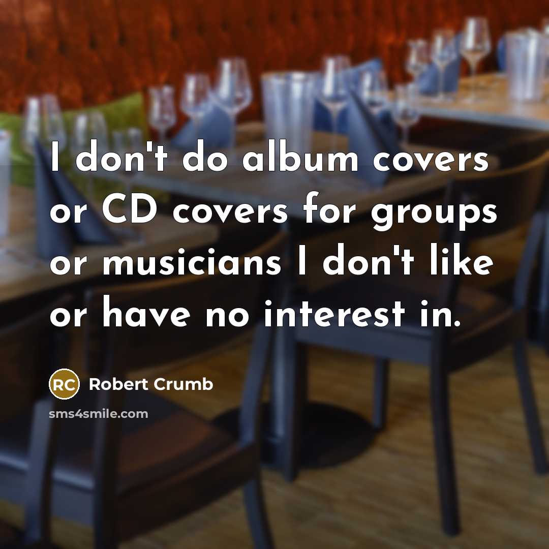 “I don't do album covers or CD covers for groups…” quote by Robert Crumb