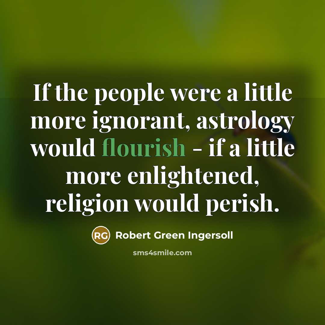 “If the people were a little more ignorant, astrology would…” quote by Robert Green Ingersoll