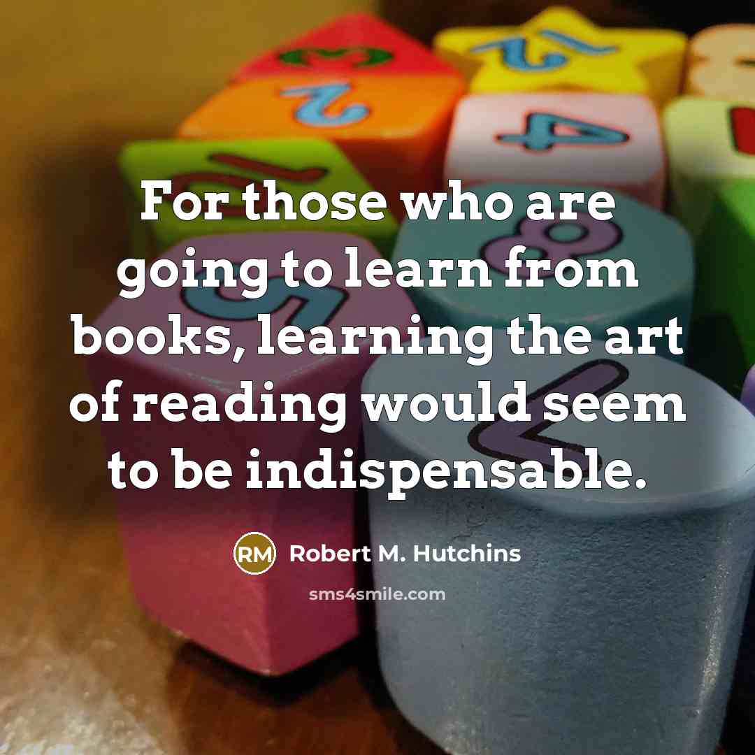 “For those who are going to learn from books, learning…” quote by Robert M. Hutchins