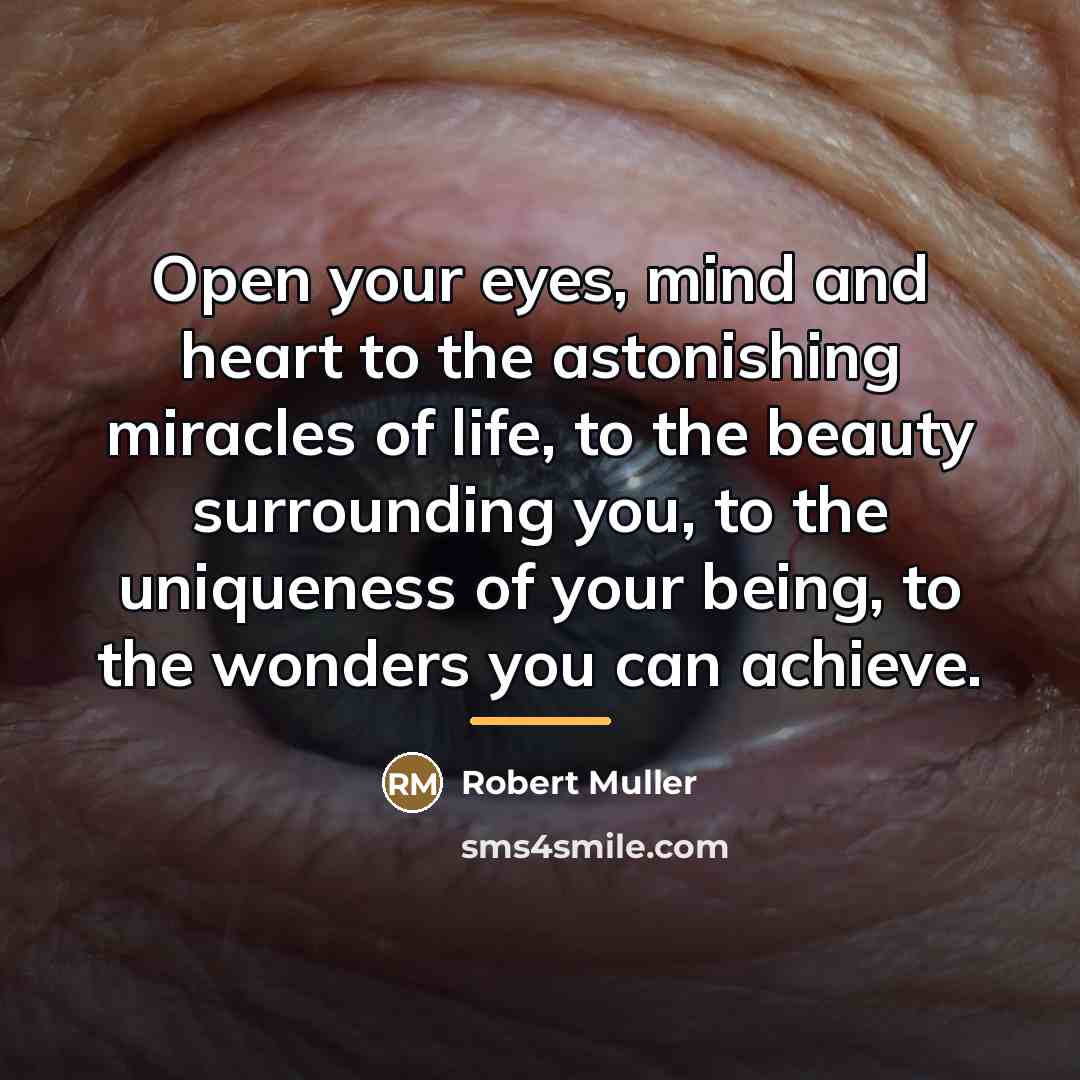 “Open your eyes, mind and heart to the astonishing miracles…” quote by Robert Muller