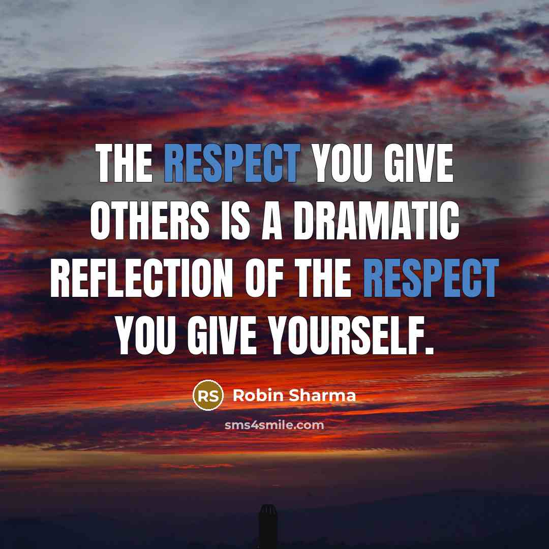 “The respect you give others is a dramatic reflection of…” quote by Robin Sharma