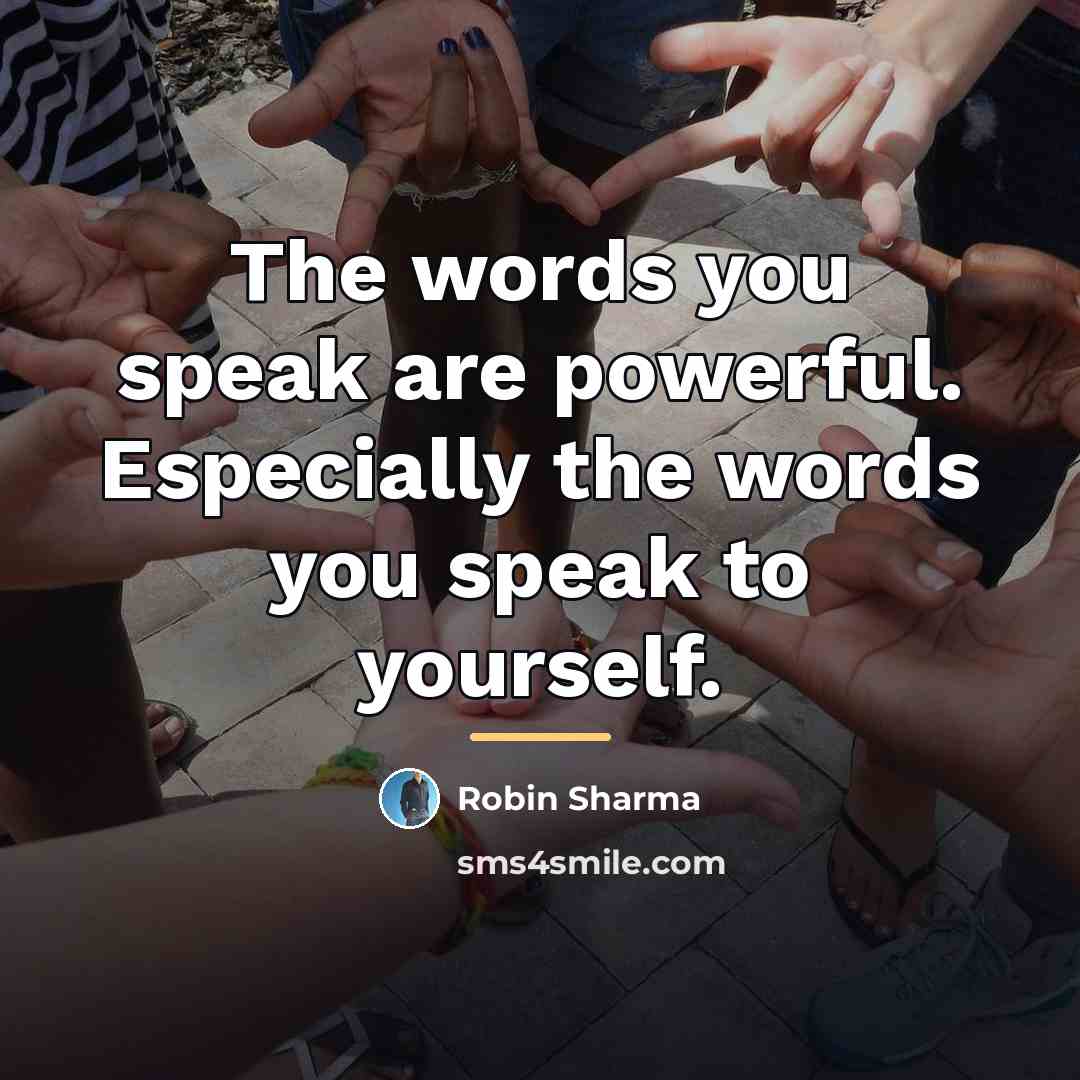 “The words you speak are powerful. Especially the words you…” quote by Robin Sharma