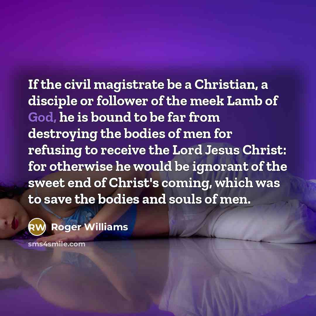 “If the civil magistrate be a Christian, a disciple or…” quote by Roger Williams