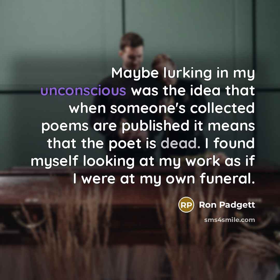 “Maybe lurking in my unconscious was the idea that when…” quote by Ron Padgett