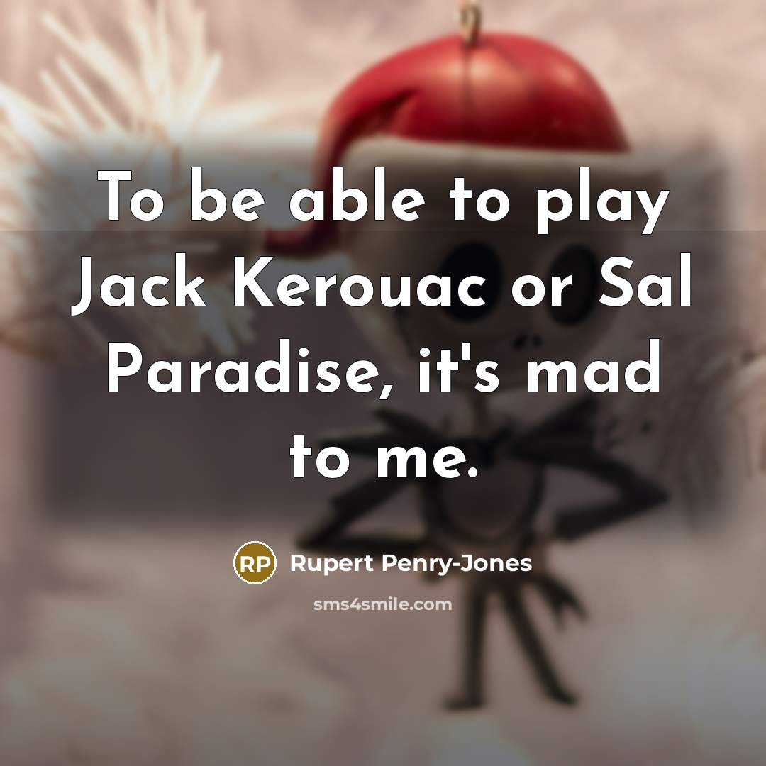 “To be able to play Jack Kerouac or Sal Paradise,…” quote by Rupert Penry-Jones