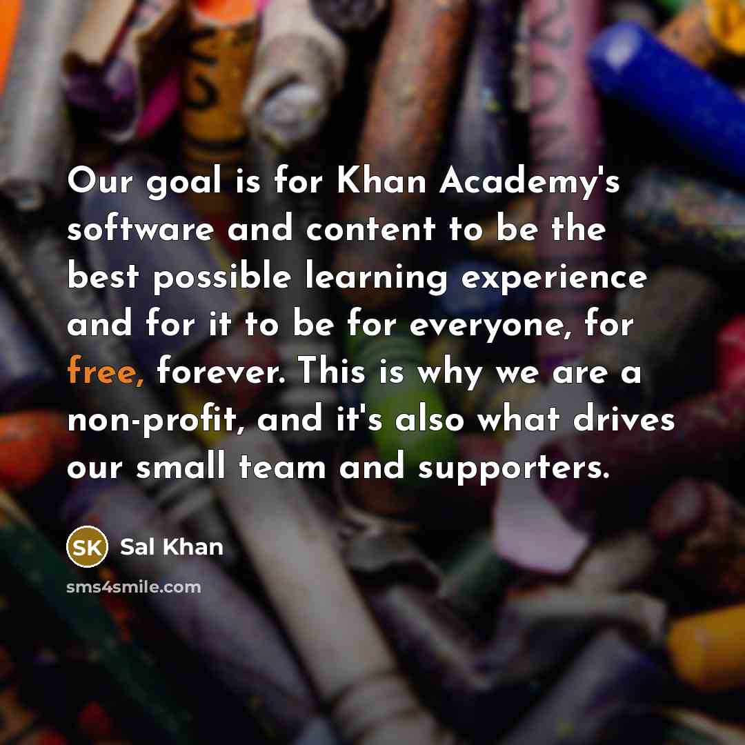 “Our goal is for Khan Academy's software and content to…” quote by Sal Khan