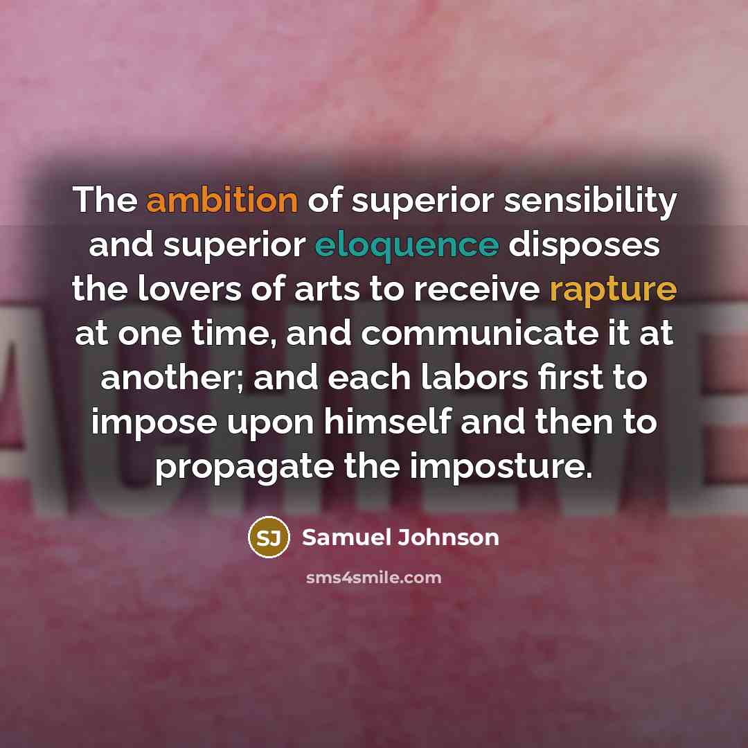 “The ambition of superior sensibility and superior eloquence disposes the…” quote by Samuel Johnson