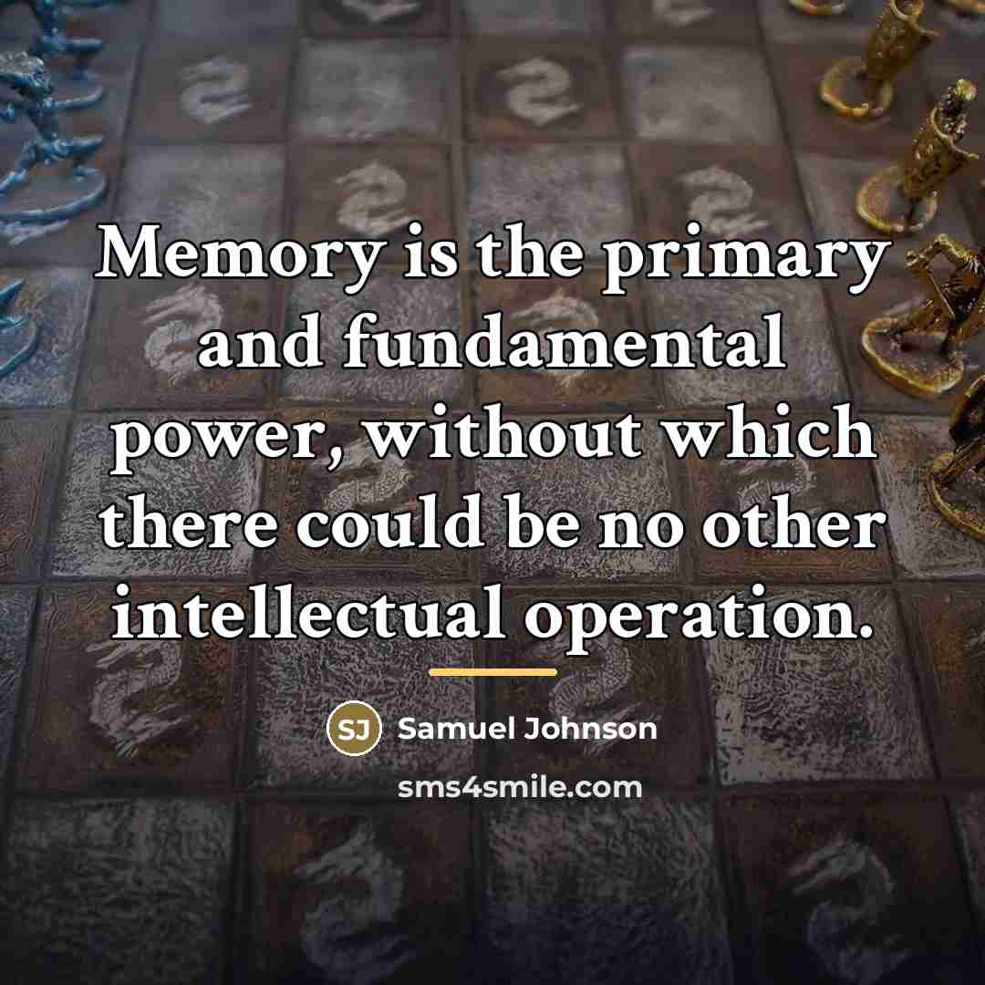 “Memory is the primary and fundamental power, without which there…” quote by Samuel Johnson