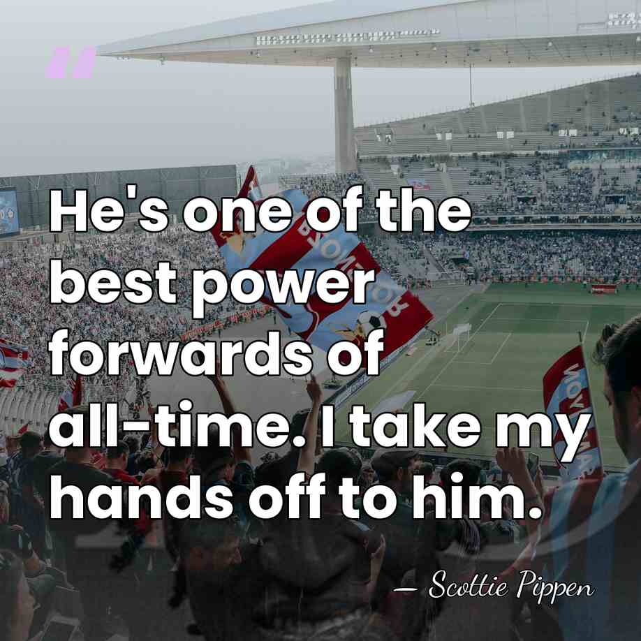 He's one of the best power forwards of all-time. I take my&hellip; - Scottie Pippen