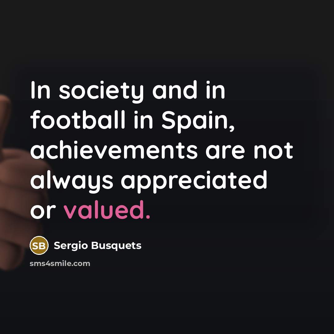 “In society and in football in Spain, achievements are not…” quote by Sergio Busquets