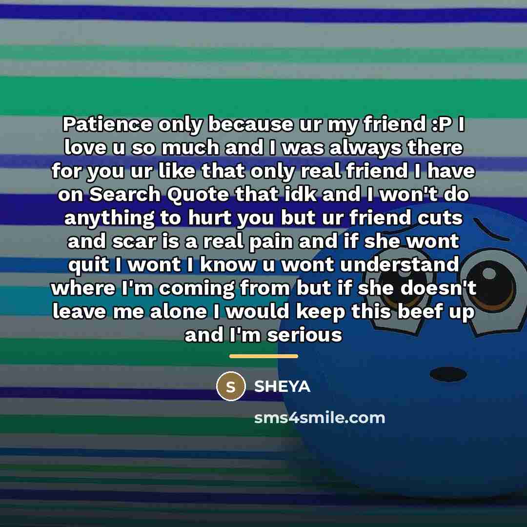“Patience only because ur my friend :P I love u…” quote by SHEYA
