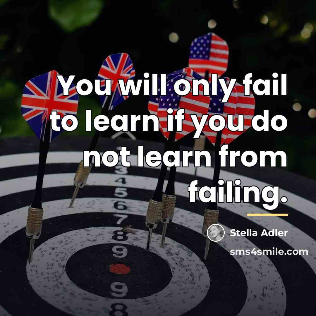 “You will only fail to learn if you do not…” quote by Stella Adler