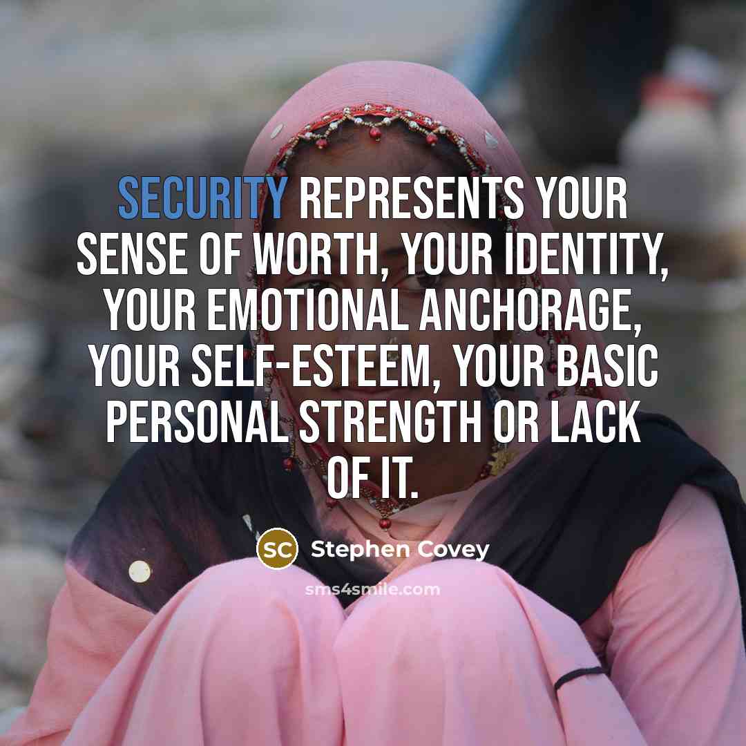 “Security represents your sense of worth, your identity, your emotional…” quote by Stephen Covey