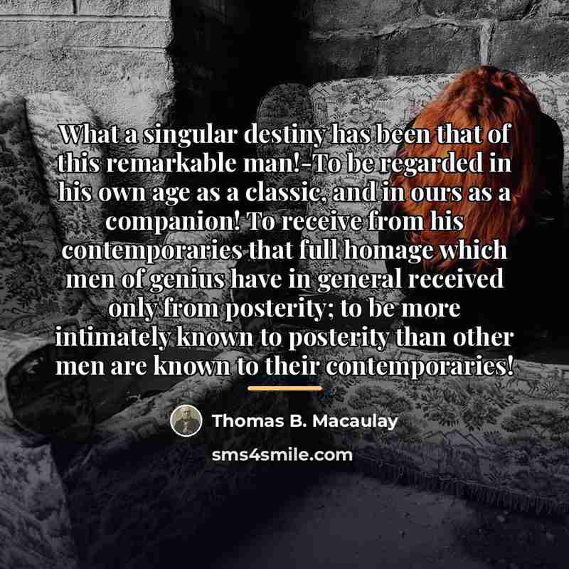 “What a singular destiny has been that of this remarkable…” quote by Thomas B. Macaulay