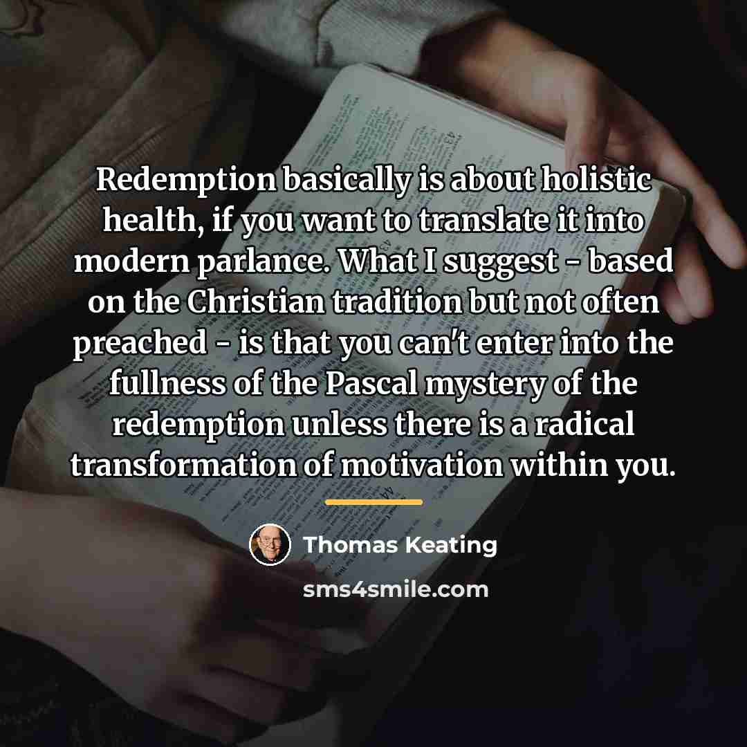 “Redemption basically is about holistic health, if you want to…” quote by Thomas Keating