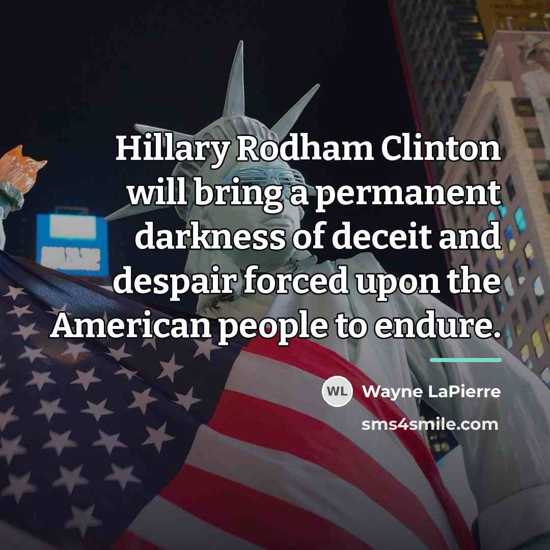 “Hillary Rodham Clinton will bring a permanent darkness of deceit…” quote by Wayne LaPierre
