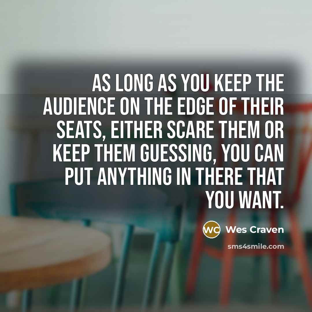 “As long as you keep the audience on the edge…” quote by Wes Craven