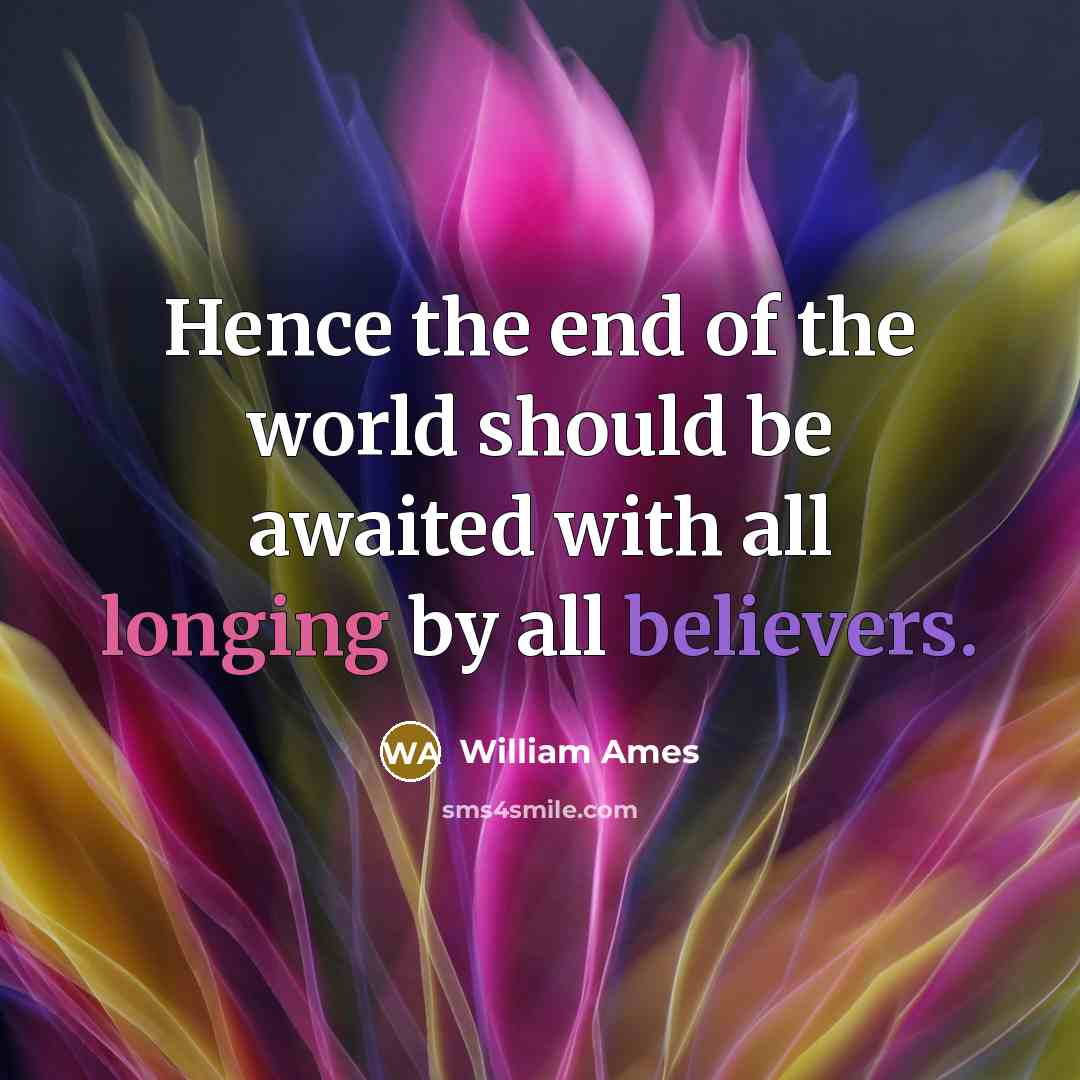 “Hence the end of the world should be awaited with…” quote by William Ames
