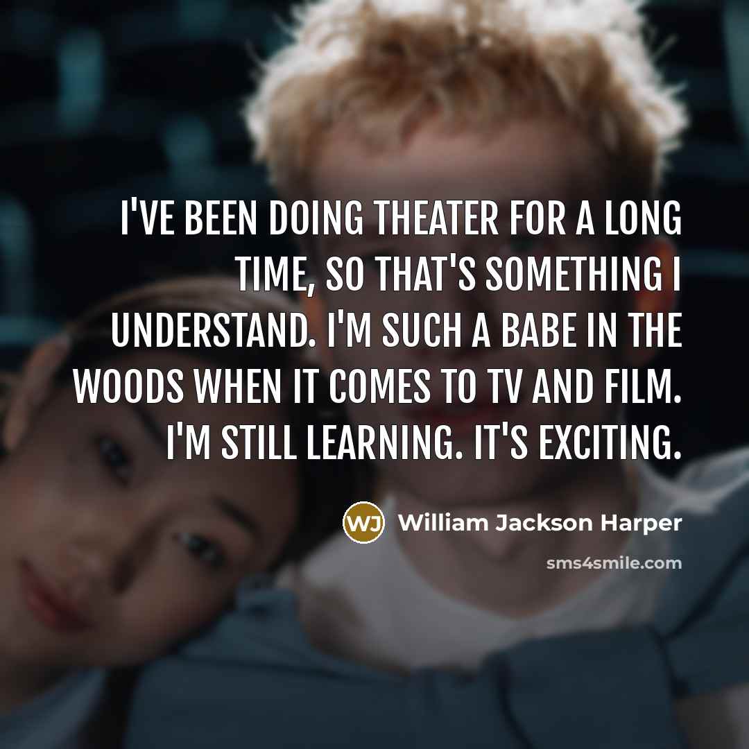 “I've been doing theater for a long time, so that's…” quote by William Jackson Harper