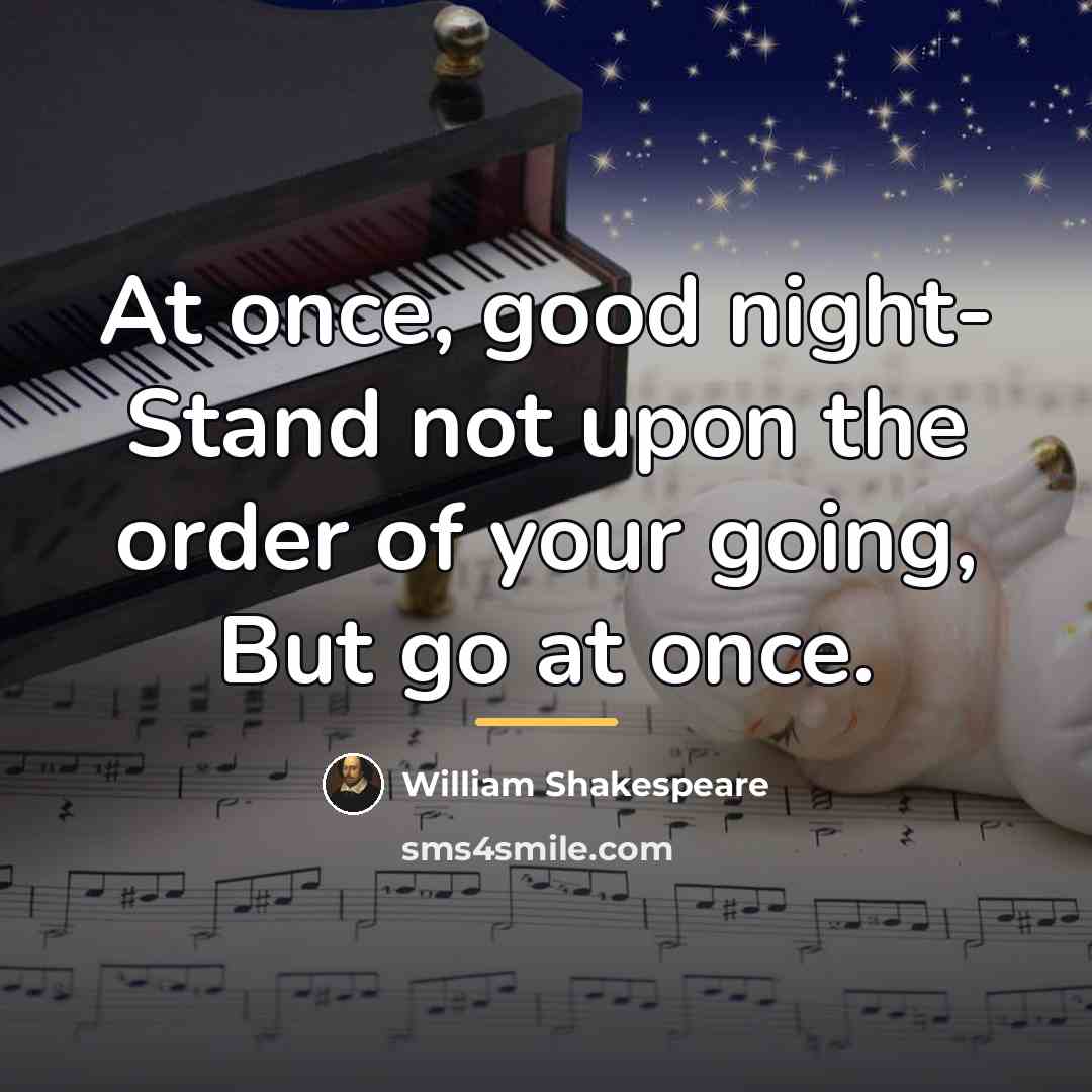 “At once, good night- Stand not upon the order of…” quote by William Shakespeare