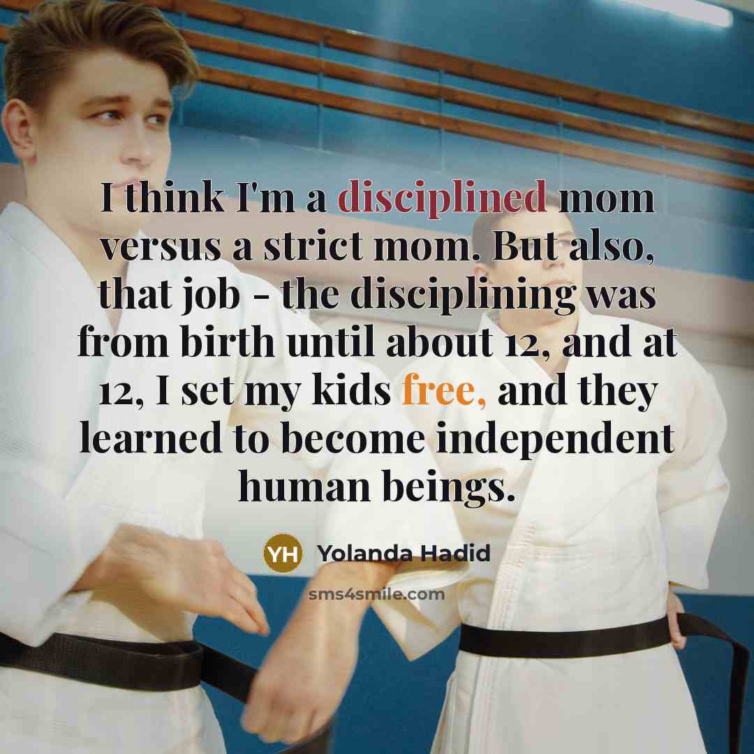 “I think I'm a disciplined mom versus a strict mom.…” quote by Yolanda Hadid