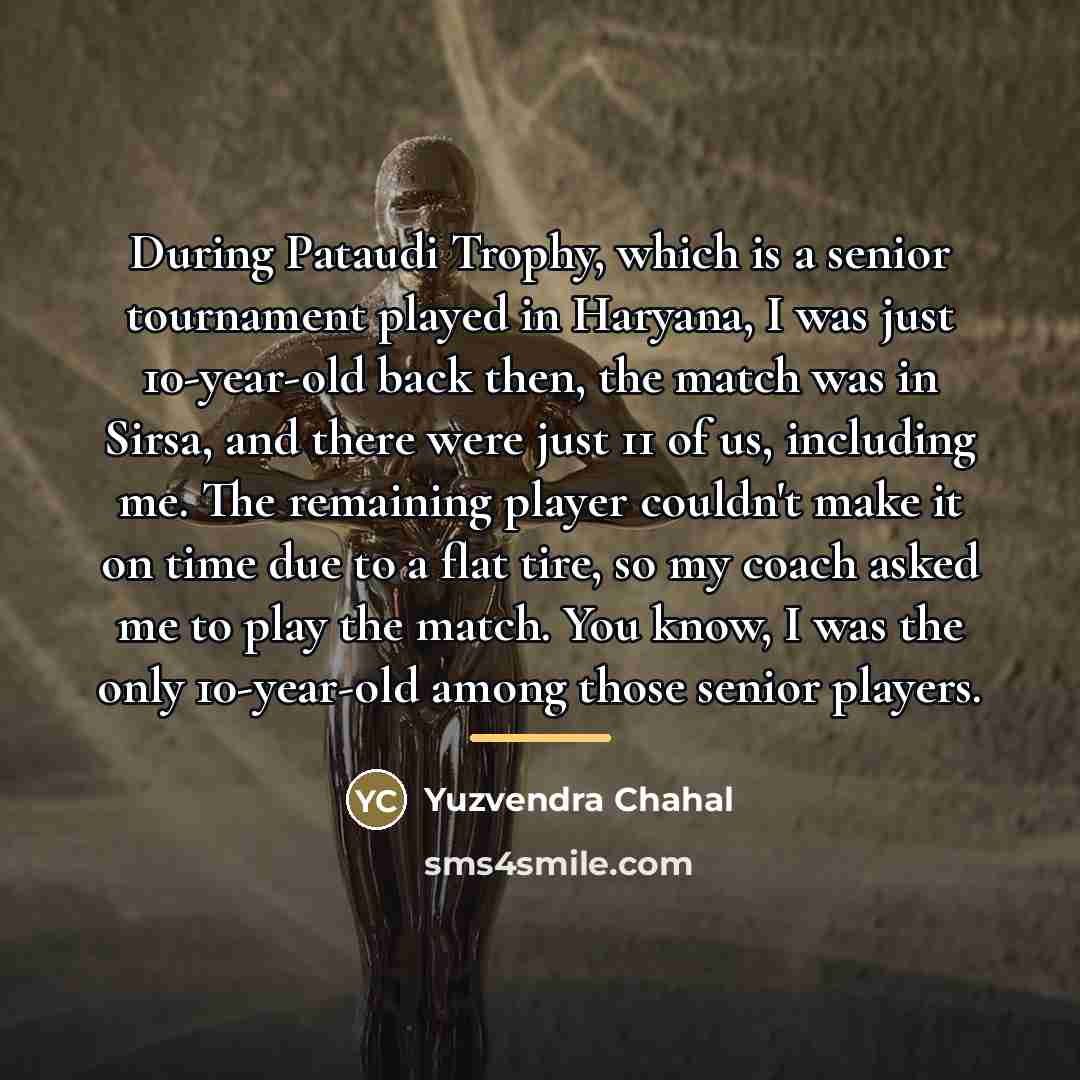 “During Pataudi Trophy, which is a senior tournament played in…” quote by Yuzvendra Chahal