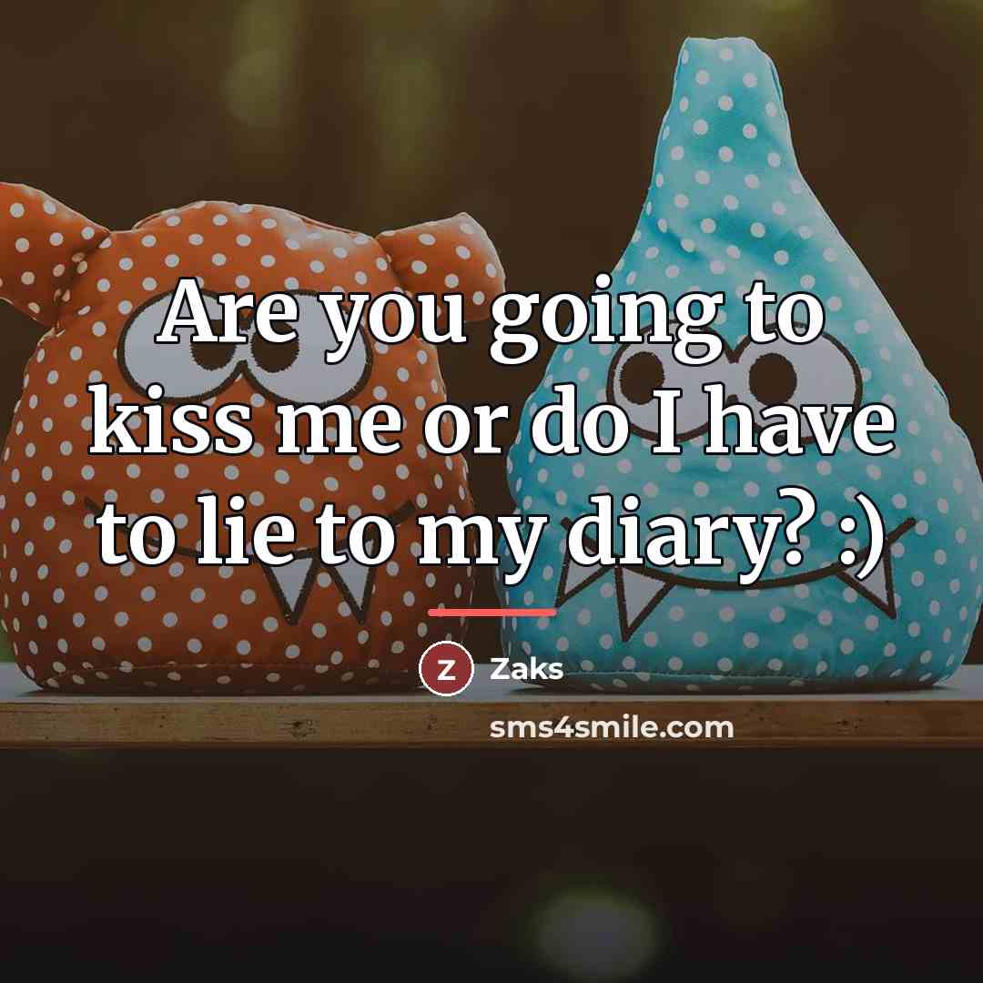 “Are you going to kiss me or do I have…” quote by Anonymous