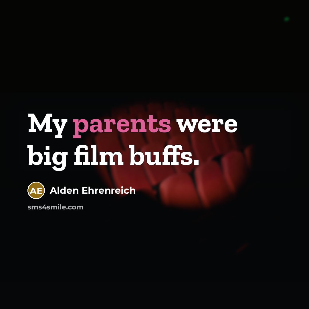 “My parents were big film buffs.…” quote by Alden Ehrenreich