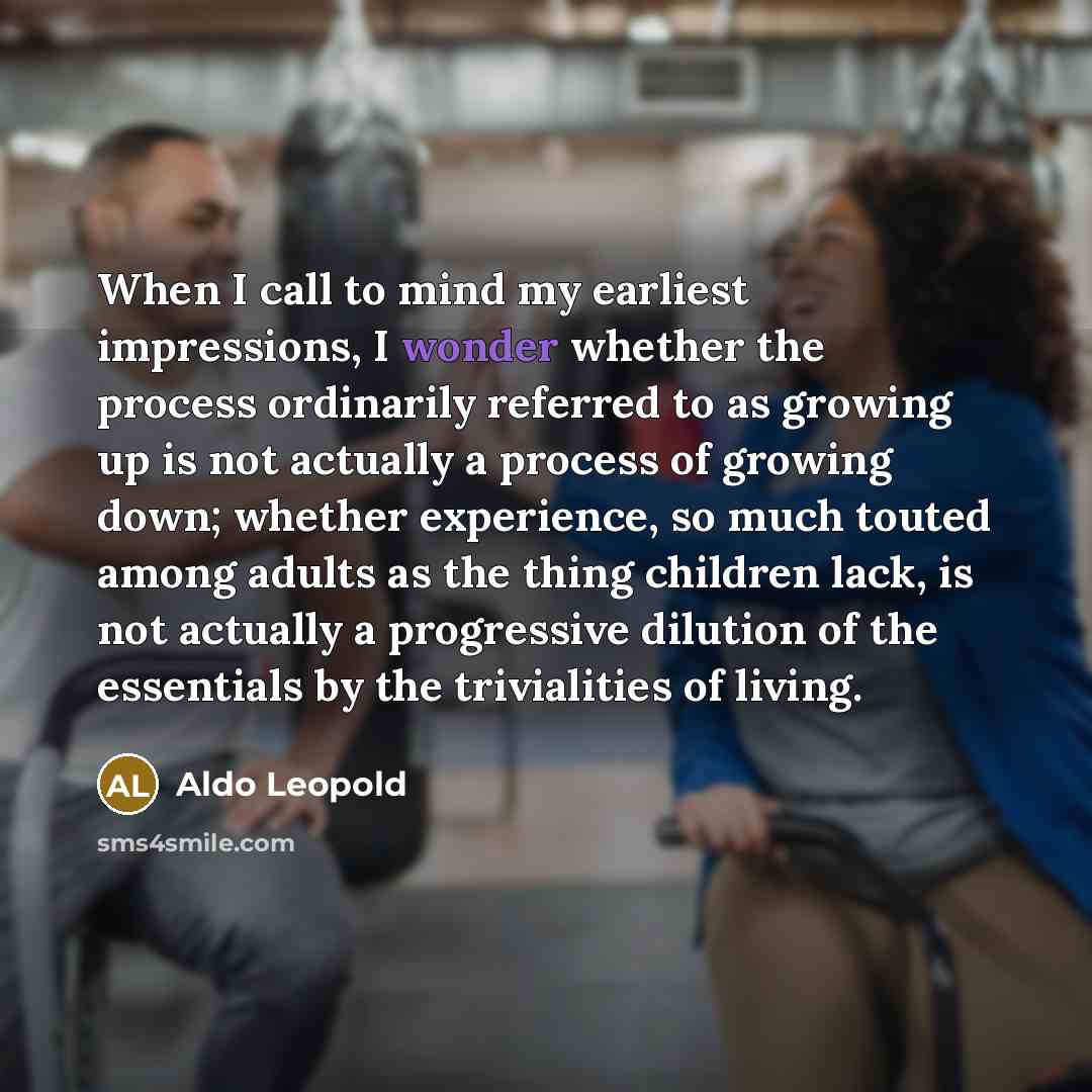 “When I call to mind my earliest impressions, I wonder…” quote by Aldo Leopold