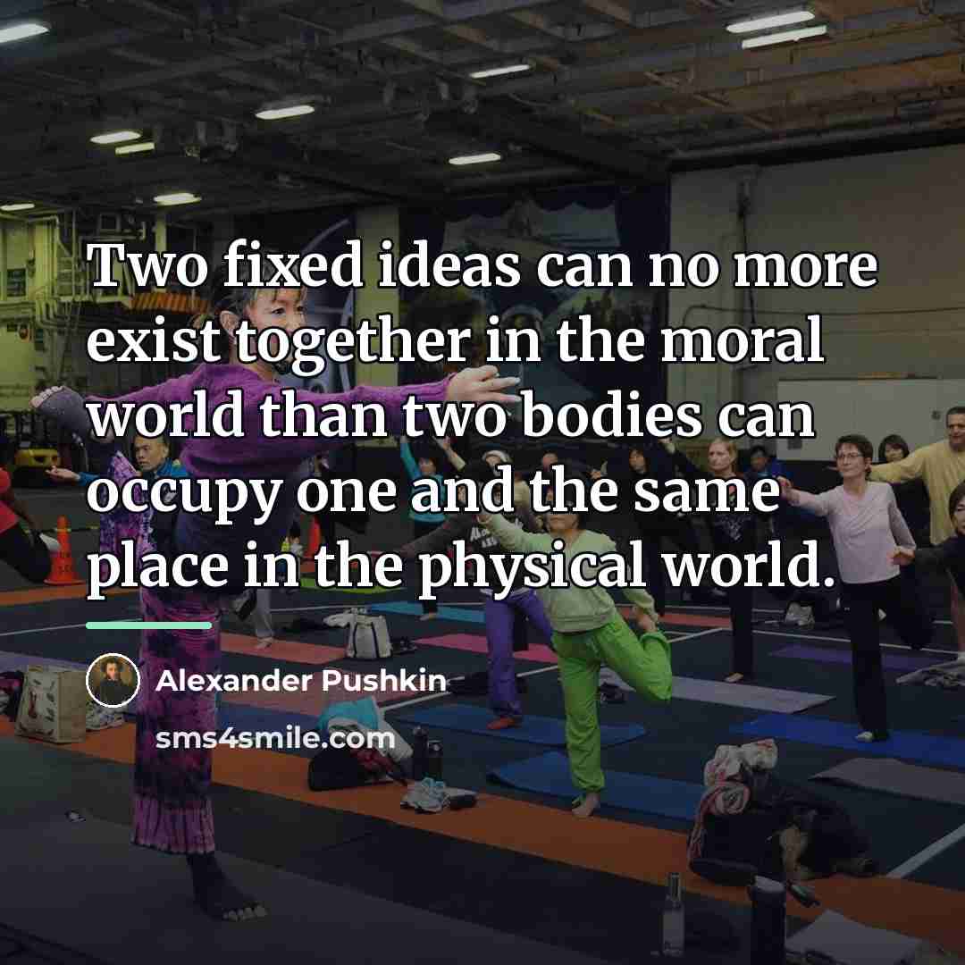 “Two fixed ideas can no more exist together in the…” quote by Alexander Pushkin