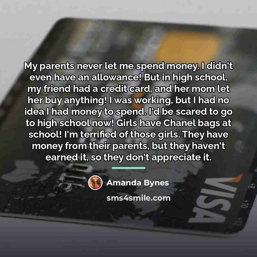 “My parents never let me spend money. I didn't even…” quote by Amanda Bynes