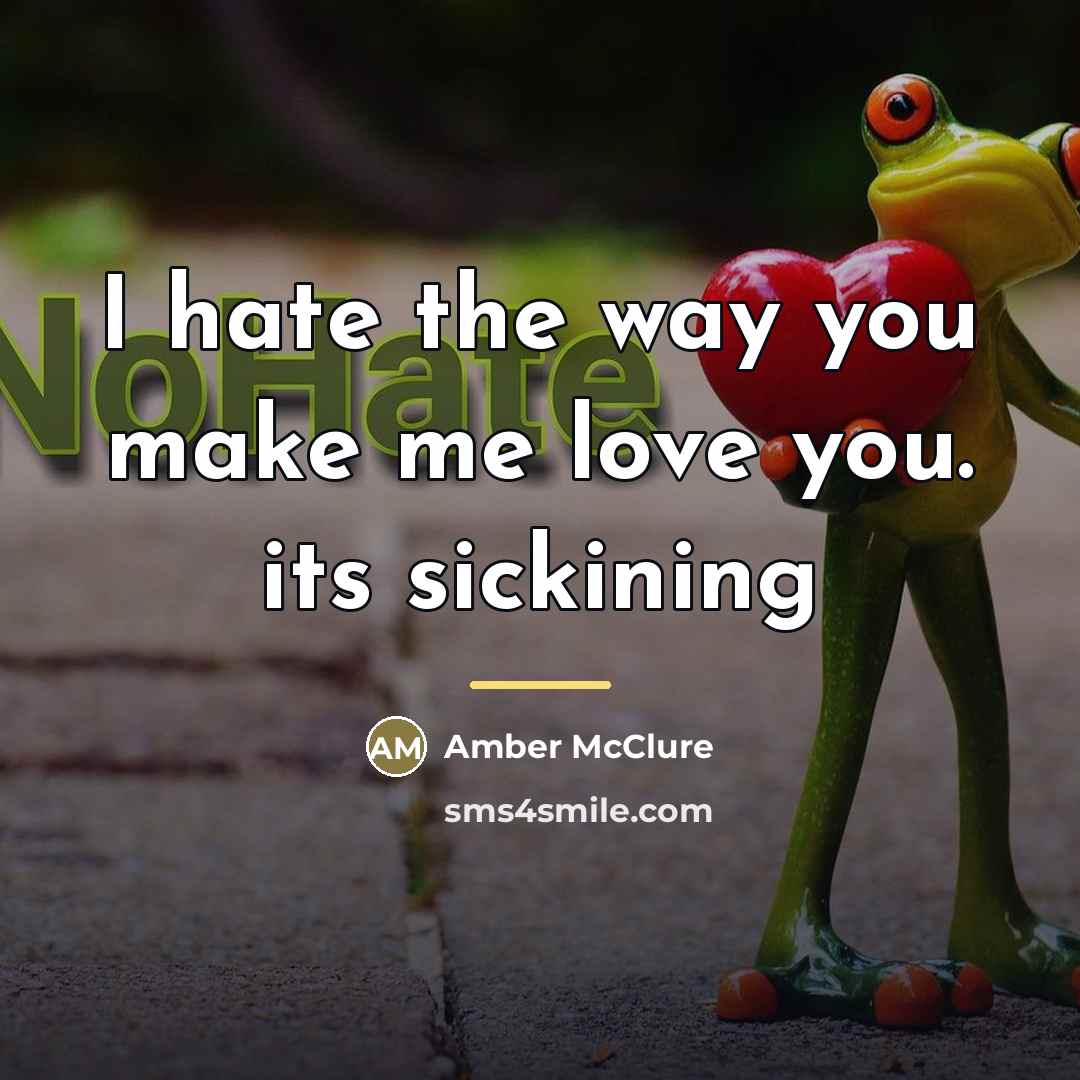 “I hate the way you make me love you. its…” quote by Amber McClure
