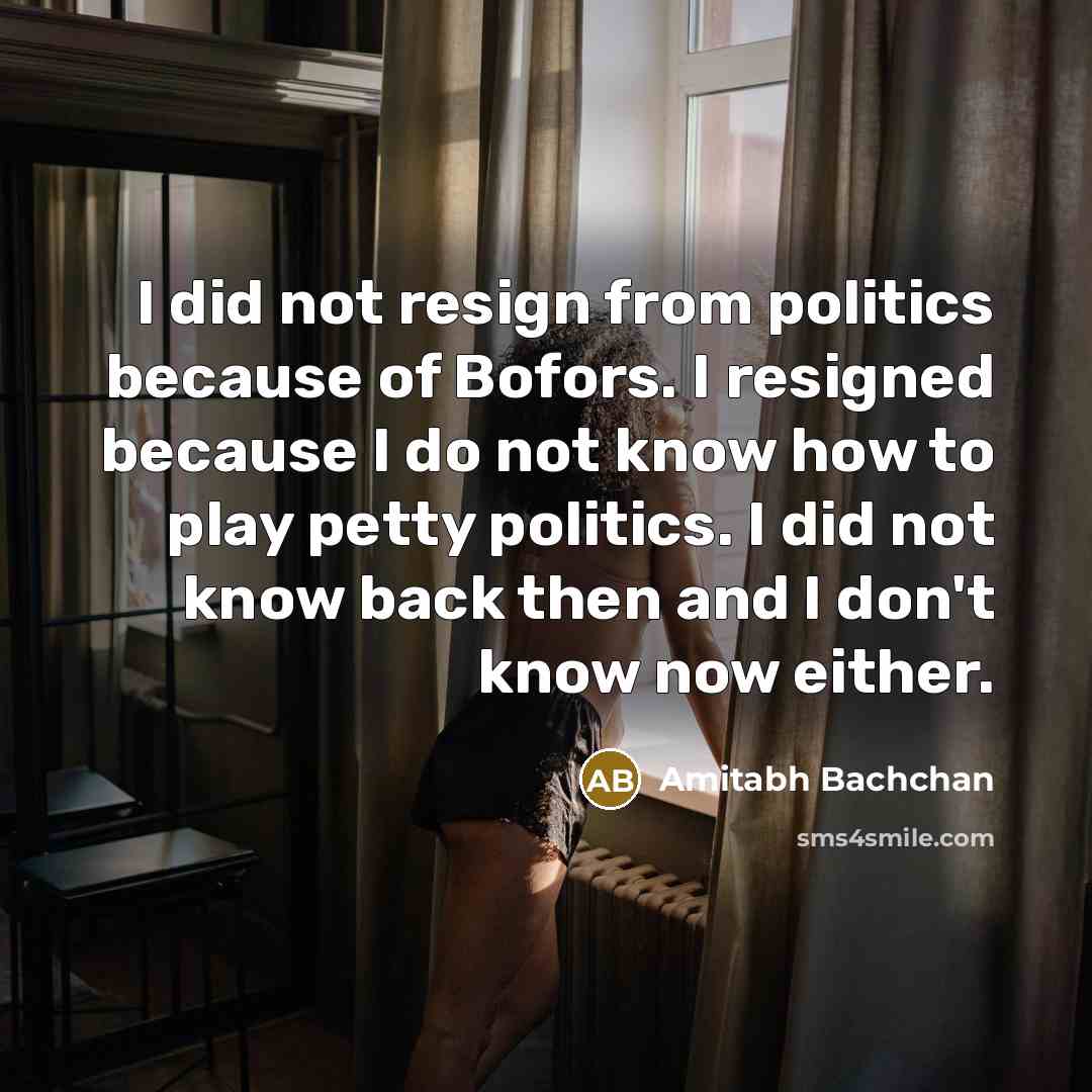 “I did not resign from politics because of Bofors. I…” quote by Amitabh Bachchan