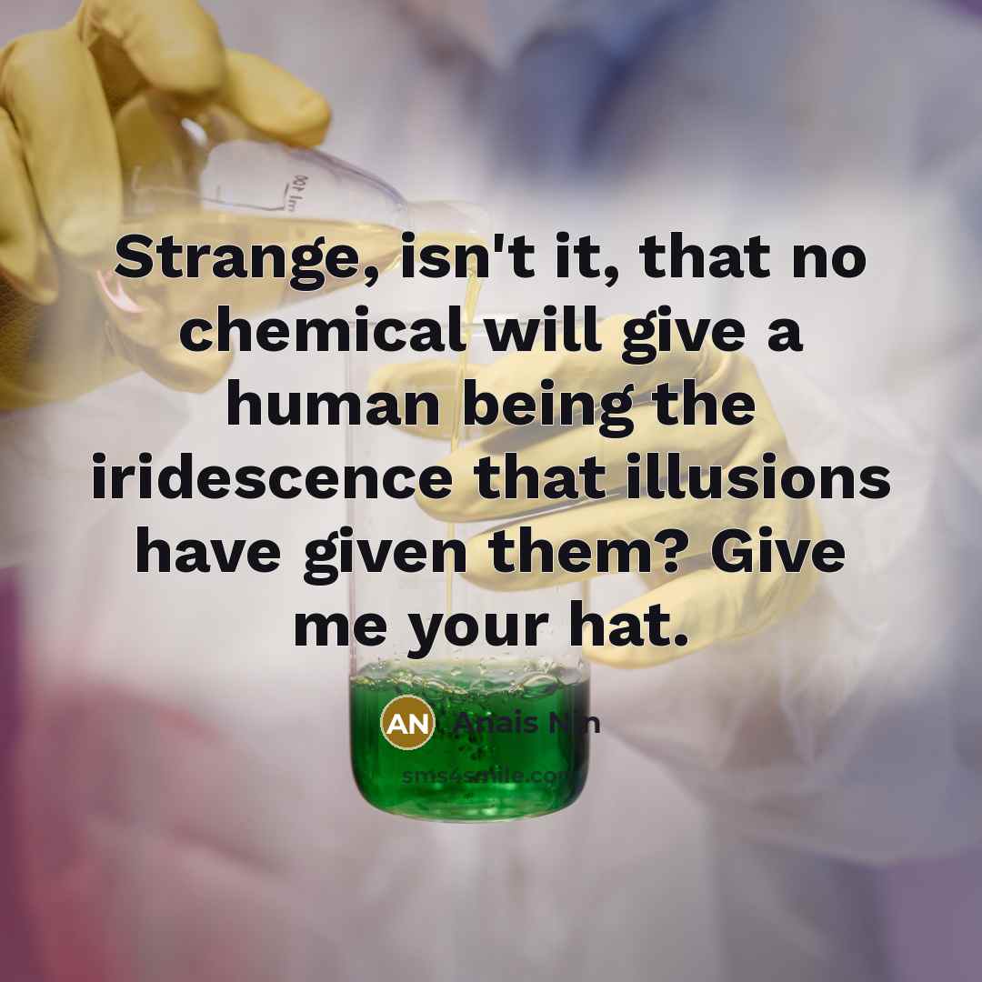 “Strange, isn't it, that no chemical will give a human…” quote by Anais Nin