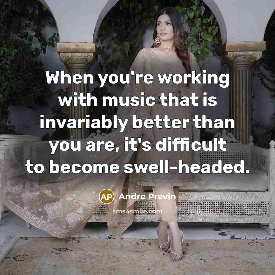 “When you're working with music that is invariably better than…” quote by Andre Previn