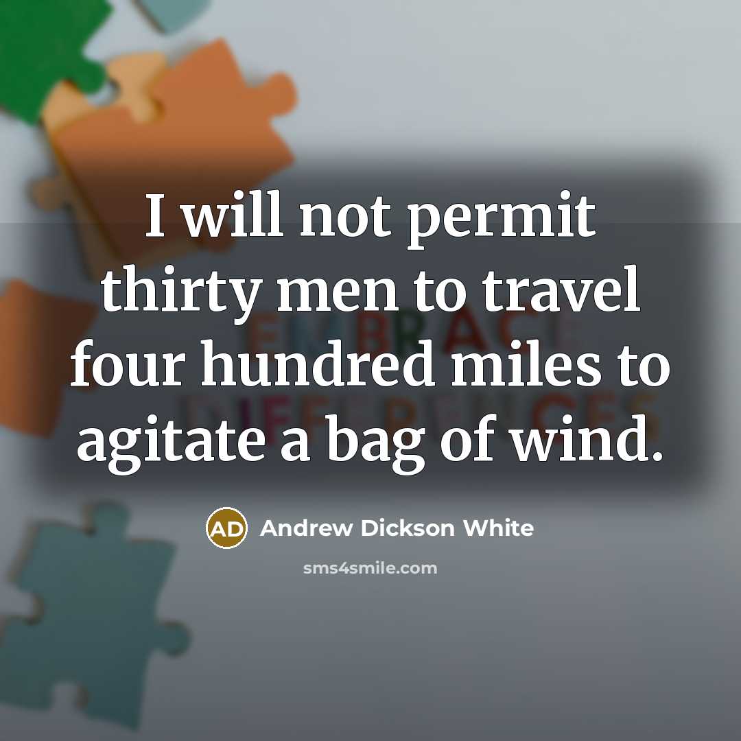 “I will not permit thirty men to travel four hundred…” quote by Andrew Dickson White