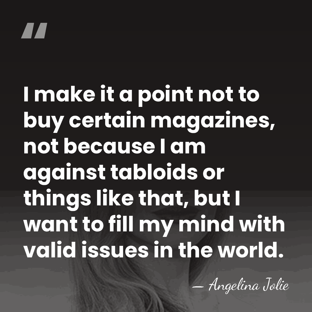 I make it a point not to buy certain magazines, not because&hellip; - Angelina Jolie
