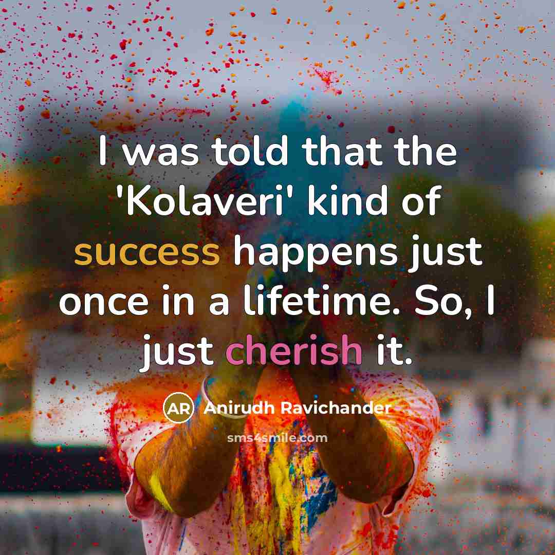 “I was told that the 'Kolaveri' kind of success happens…” quote by Anirudh Ravichander