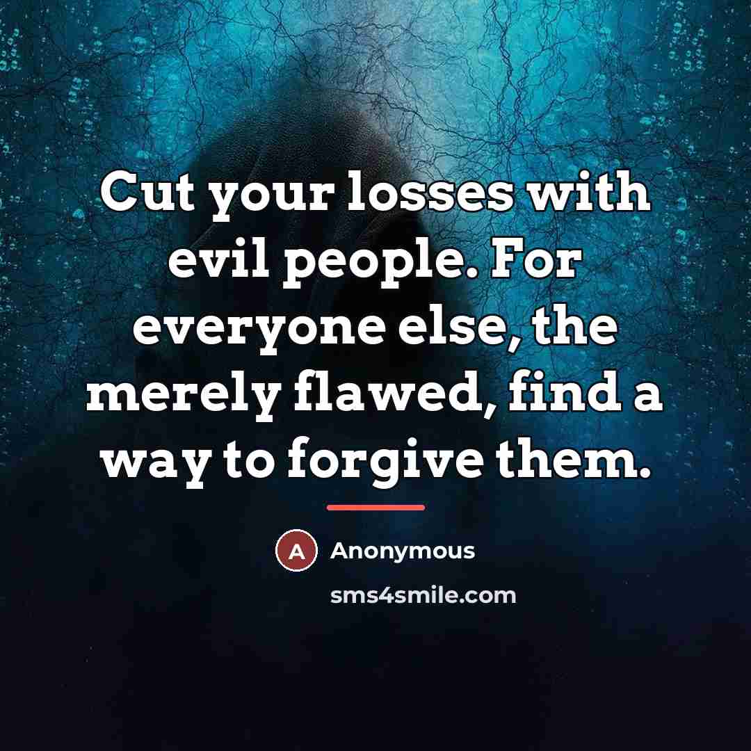 “Cut your losses with evil people. For everyone else, the…” quote by Anonymous