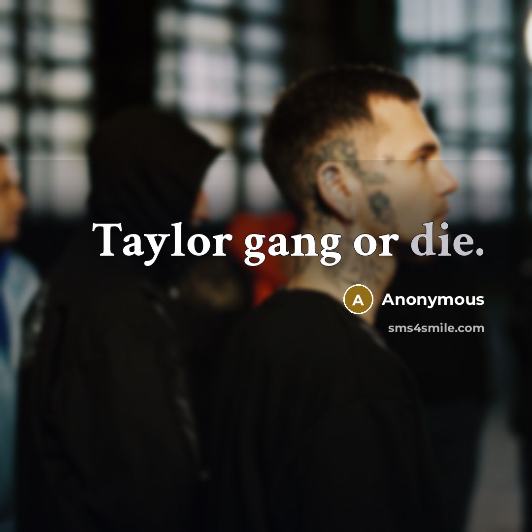 “Taylor gang or die.” quote by Anonymous