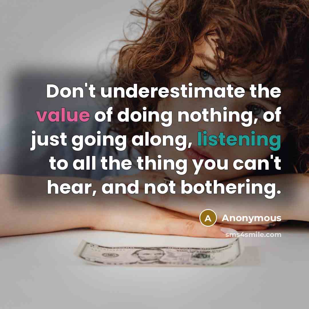 “Don't underestimate the value of doing nothing, of just going…” quote by Anonymous