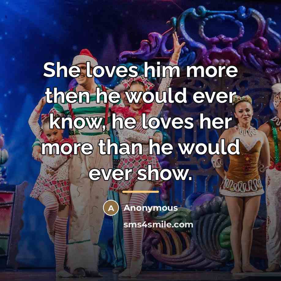 “She loves him more then he would ever know, he…” quote by Anonymous