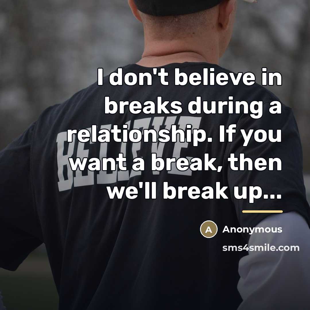 “I don't believe in breaks during a relationship. If you…” quote by Anonymous