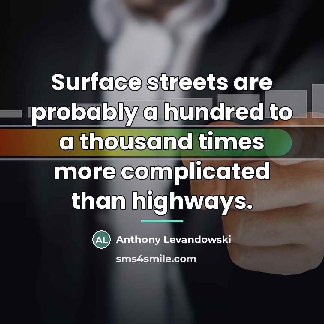 “Surface streets are probably a hundred to a thousand times…” quote by Anthony Levandowski