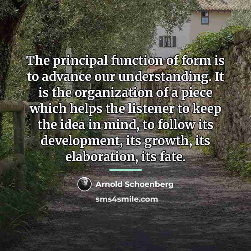 “The principal function of form is to advance our understanding.…” quote by Arnold Schoenberg