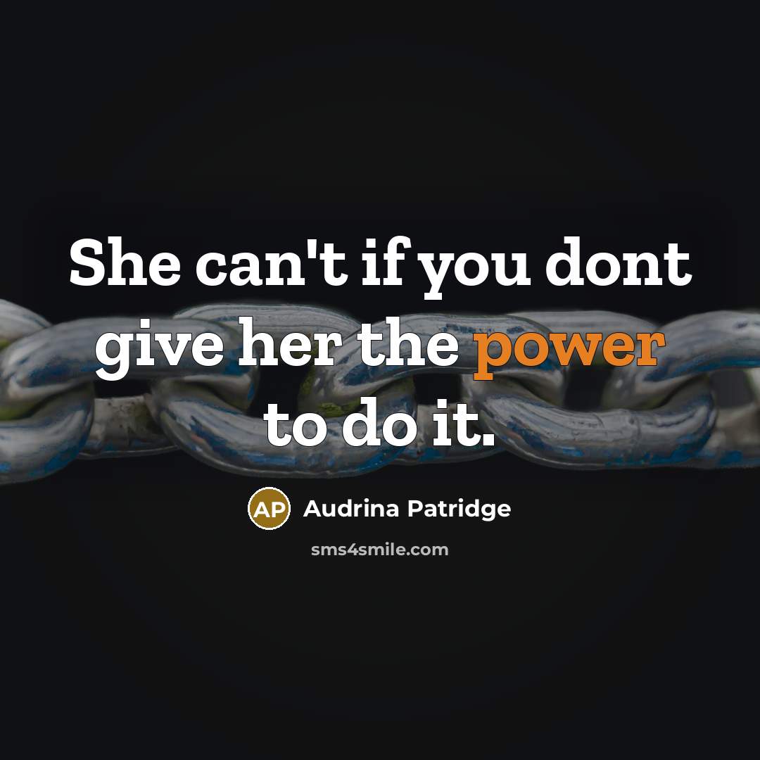 “She can't if you dont give her the power to…” quote by Audrina Patridge