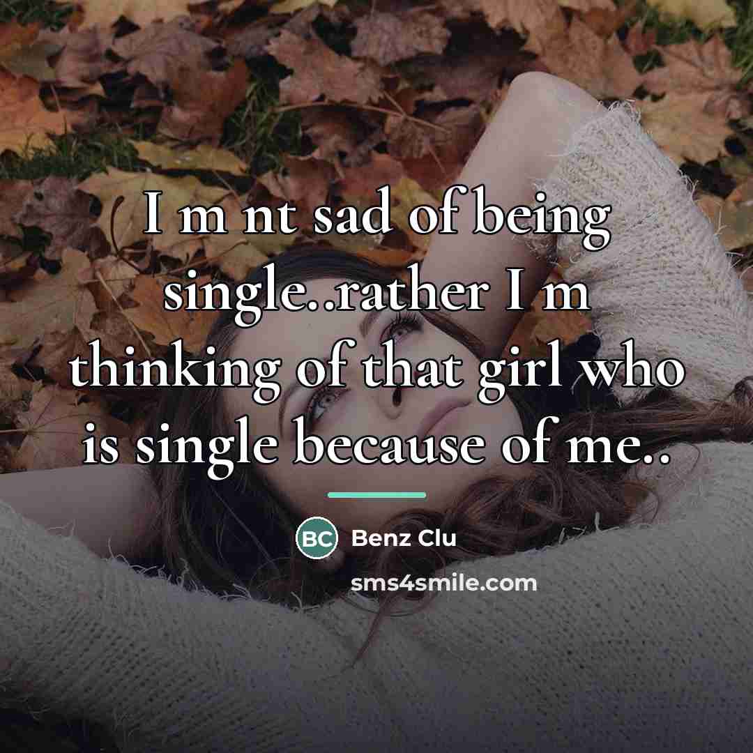 “I m nt sad of being single..rather I m thinking…” quote by Benz Clu