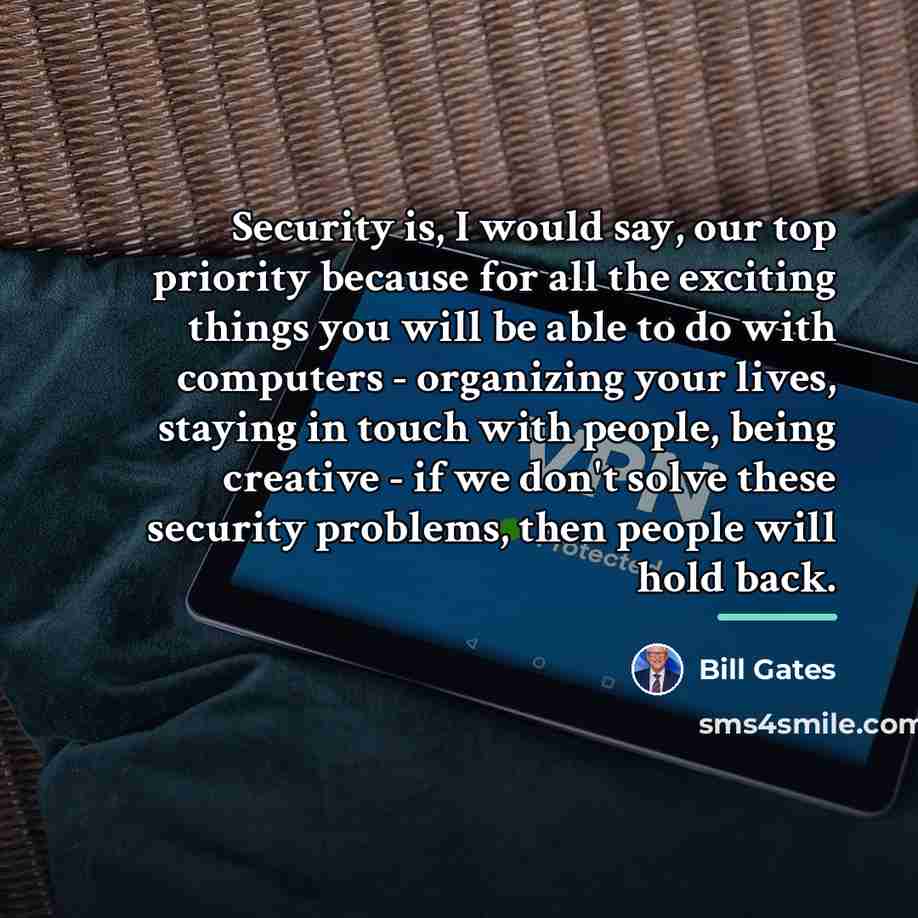 “Security is, I would say, our top priority because for…” quote by Bill Gates