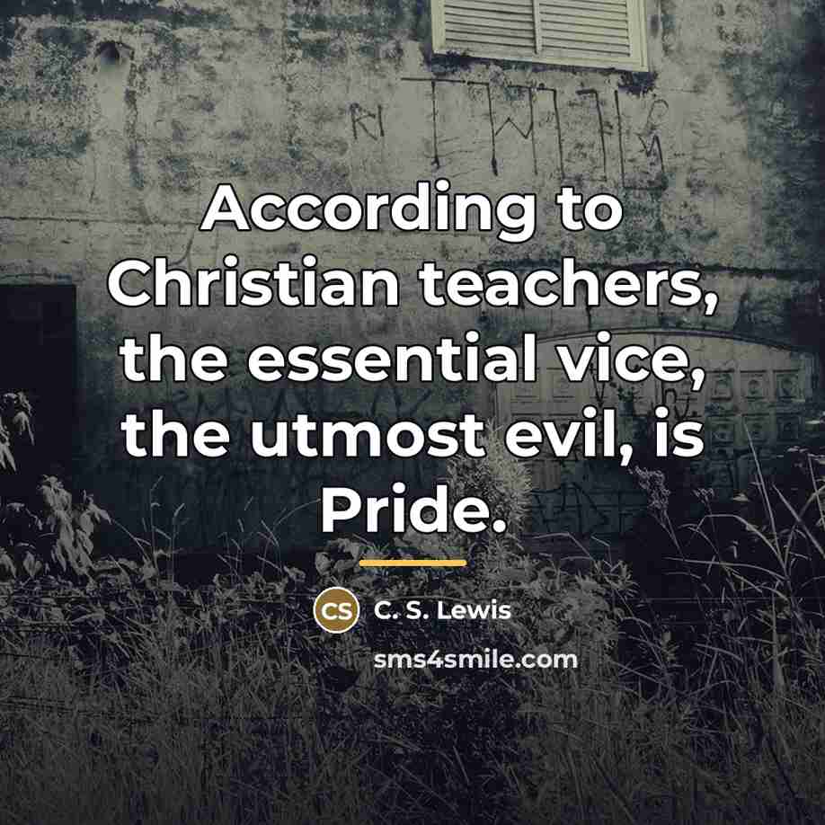 “According to Christian teachers, the essential vice, the utmost evil,…” quote by C. S. Lewis